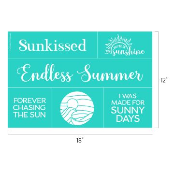 Show details for Sunkissed A turquoise sign measuring 18 inches by 12 inches features various summer-themed phrases: "Sunkissed," "Walking on sunshine," "Endless Summer," "Forever chasing the sun," and "I was made for sunny days." An illustration of a sun over waves is also included. This design is created using the Chalk Couture transfer.
