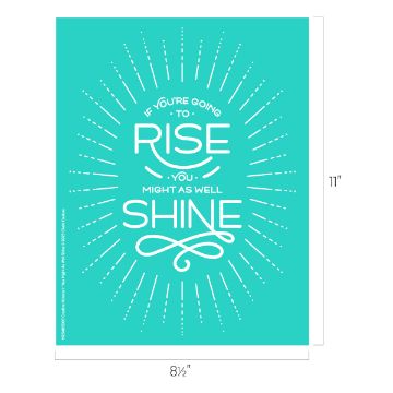 Show details for You Might As Well Shine A turquoise poster with white text reading "If you're going to rise, you might as well shine," surrounded by decorative lines and rays. The poster dimensions are 8.5 inches by 11 inches.