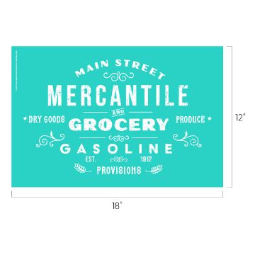 Show details for Main Street Mercantile A teal rectangular **Chalk Couture transfer** with white, vintage-style text that reads: "Main Street Mercantile and Grocery, Gasoline, Dry Goods, Produce, Provisions, Est. 1912." The transfer's dimensions are 18 inches by 12 inches.