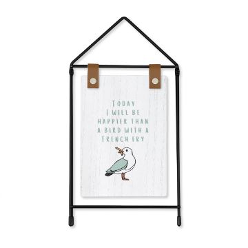 Show details for Eucalyptus Paste Single A rectangular framed sign has a black wire outline shaped like a house. The sign inside reads, "TODAY I WILL BE HAPPIER THAN A BIRD WITH A FRENCH FRY," and features an illustration of a seagull holding a fry in its beak.