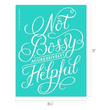 Show details for Not Bossy A turquoise rectangular Chalk Couture transfer with the words "Not Bossy, Aggressively Helpful" in elegant white cursive font. The transfer dimensions are 8.5 inches in width and 11 inches in height.
