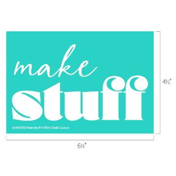 Show details for Make Stuff A rectangular teal transfer with the phrase "make stuff" in white text. The word "make" is written in a cursive font, and "stuff" appears in a bold, large font. Dimensions are labeled as 6 1/2 inches wide by 4 1/2 inches high. Attribution reads "A24201313 Make Stuff © 2024 Chalk Couture.