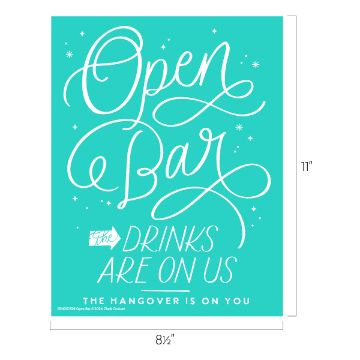 Show details for Open Bar A teal poster with white cursive text that reads, "Open Bar. The drinks are on us." Smaller text below says, "The hangover is on you." The poster dimensions are 11 inches in height and 8.5 inches in width. This design features the Chalk Couture transfer.
