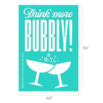 Show details for Drink More Bubbly A poster on a teal background with the words "Drink more Chalk Couture!" in large white letters. Below the text, there are two clinking champagne glasses with sparkles. Dimensions are noted as 4.5 inches wide by 6.5 inches tall.