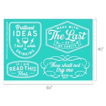 Show details for Brilliant Ideas Image of a teal sign with four white-printed humorous quotes: "Brilliant ideas I had while drinking," "Made with the last of my sanity," "If I die read this first," and "Thou shalt not try me, mood 24:7." Dimensions are 6.5 inches by 4.5 inches. Product: transfer by Chalk Couture.