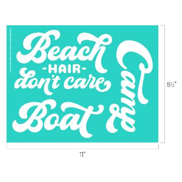 Show details for Beach Hair Don't Care A turquoise rectangular sign with white, playful cursive text that reads "Beach hair don't care" in the top left and "Boat day" in the bottom right. The dimensions are shown as 11 inches wide by 8.5 inches tall, featuring a transfer from Chalk Couture.