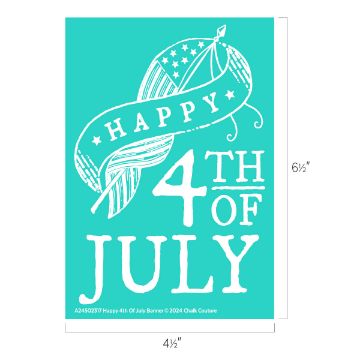 Show details for Happy 4th Of July Banner A teal-colored banner featuring white text that reads "Happy 4th of July." The text includes a stylized flag and ribbon design. The dimensions are indicated as 4½ inches in width and 6½ inches in height. This is the Chalk Couture transfer.
