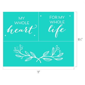 Show details for My Whole Heart A teal-colored design with white text divided into three sections. The top left section reads "MY WHOLE heart," and the top right section reads "FOR MY WHOLE life." The bottom section features a decorative white leafy branch. Dimensions are 11" wide and 8½" tall. This is the transfer by Chalk Couture.