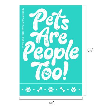 Show details for Pets Are People A turquoise sign with white text that reads "Pets Are People Too!" in a playful font. Below the text are small icons of a paw, a bone, a fish, and a heart. The sign measures 4.5 inches by 6.5 inches.