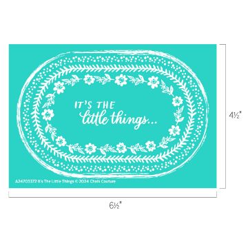 Show details for It's The Little Things A teal rectangle with white decorative floral and leaf borders surrounds the quote "It's the little things..." The dimensions are labeled as 6.5 inches in width and 4.5 inches in height.