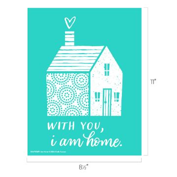 Show details for I Am Home A turquoise background with a white illustration of a house. The left side has a decorative pattern, and the right side has a door and windows. Above the house is a heart icon. The text reads, "With you, I am home.