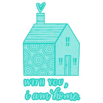 Show details for I Am Home Digital Download Illustration of a turquoise house with a heart-shaped smoke above the chimney. The patterned house has three windows and a door. Below, text reads, "With you, I am home" in a matching font.