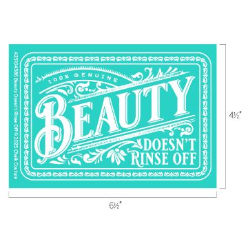 Show details for Beauty Doesn't Rinse Off Teal rectangular design with ornate borders and decorative text: "100% Genuine Beauty Doesn't Rinse Off." Measurements indicated are 6 1/2 inches by 4 1/2 inches.