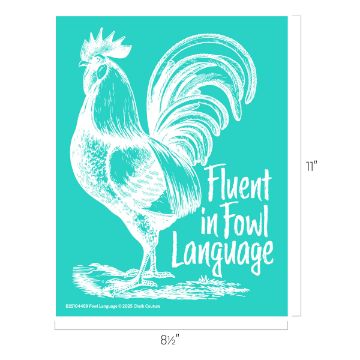 Show details for Fowl Language Illustration of a white rooster on a teal background with the text "Fluent in Fowl Language" to the right. The image dimensions are 8½ inches by 11 inches.