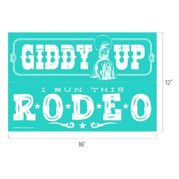Show details for Giddy Up Turquoise rectangular sign with white text reads "GIDDY UP" above an illustration of a cowboy hat and "I RUN THIS RODEO" in bold, decorative font. Dimensions are marked as 18 inches by 12 inches.