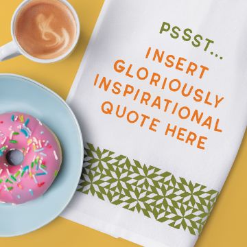 Show details for Sans Serif Type A coffee cup with latte art sits next to a pink sprinkled donut on a blue plate. A white towel with green geometric trim features the playful text "Pssst… Insert gloriously inspirational quote here." The background is yellow.