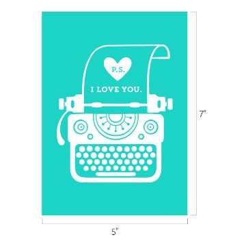 Show details for P.S. I Love You Illustration of a vintage typewriter on a teal background. A sheet of paper emerges with a heart symbol and the text "P.S. I Love You." Dimensions are shown as 5 inches by 7 inches.