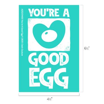 Show details for You're A Good Egg A turquoise card with white text and an oval design reads: "YOU'RE A GOOD EGG." The card is 6.5 inches tall and 4.5 inches wide.