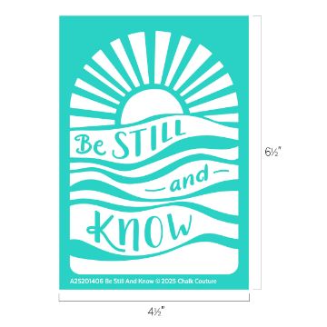 Show details for Be Still And Know Turquoise stencil design with a sun rising over wavy lines and the words "Be Still and Know" in the center. The dimensions are 4½ inches in width and 6½ inches in height. Below, it reads © 2025 Chalk Couture.
