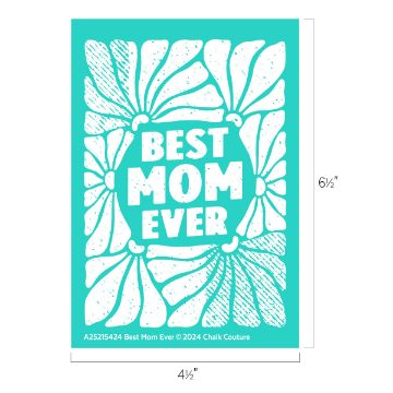 Show details for Best Mom Ever Teal rectangle featuring the text "BEST MOM EVER" in bold, surrounded by a decorative floral pattern in white. Dimensions are 6½" high by 4½" wide.