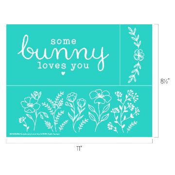 Show details for Somebunny Loves You Turquoise image with white text that reads "some bunny loves you" next to a heart. Features white floral illustrations across the bottom and a vertical strip on the right. Dimensions are 11 inches wide by 8.5 inches tall.