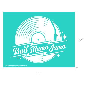 Show details for Bad Mama Jama Teal background featuring a white vinyl record design with a stylus arm. The text "Bad Mama Jama" is written across the middle in stylized font. Dimensions are noted: 8½ inches by 11 inches.