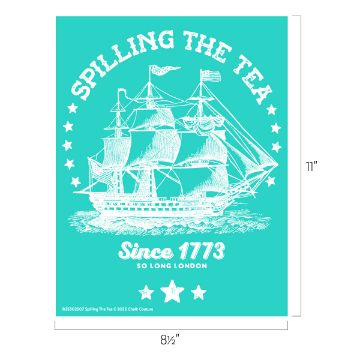 Show details for Spilling The Tea Illustration of a sailing ship with billowing sails on a teal background. Text reads "Spilling the Tea Since 1773, So Long London" with stars. Dimensions indicated are 8½" wide by 11" high.