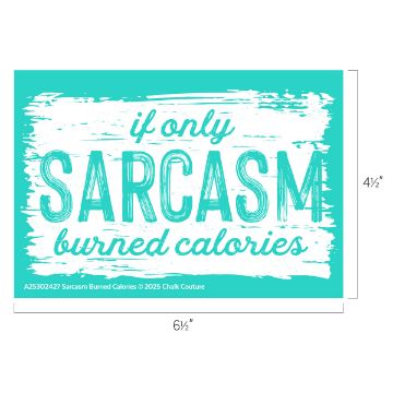 Show details for Sarcasm Burned Calories Turquoise graphic with white distressed paint effect. Bold text reads: “if only SARCASM burned calories.” Dimensions shown are 6.5 inches wide by 4.5 inches high. Small copyright info at the bottom.