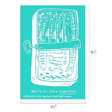 Show details for In This Together A teal graphic shows sardines packed in an open tin, with the words "We're in this together." beneath. The image includes measurements: 6½ inches tall and 4½ inches wide.
