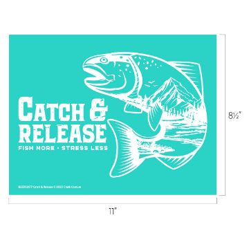 Show details for Catch & Release Teal graphic with a large white fish illustration featuring mountain scenery inside it. Text reads "Catch & Release. Fish More • Stress Less." Dimensions are 11 inches by 8.5 inches.