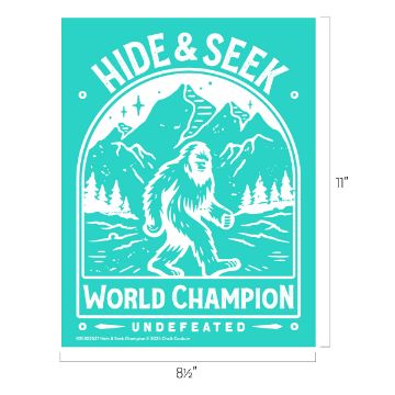 Show details for Hide & Seek Champion Teal poster with a white illustration of Bigfoot walking in a mountain landscape. The text reads "Hide & Seek World Champion Undefeated." Dimensions labeled as 11 inches tall by 8.5 inches wide.