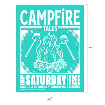 Show details for Campfire Tales A turquoise poster with "CAMPFIRE TALES" at the top, an illustrated campfire in the center, two marshmallows on sticks, and text: "Every Saturday Free, Songs & Stories at Sundown, S'mores." Poster size is 8.5x11 inches.