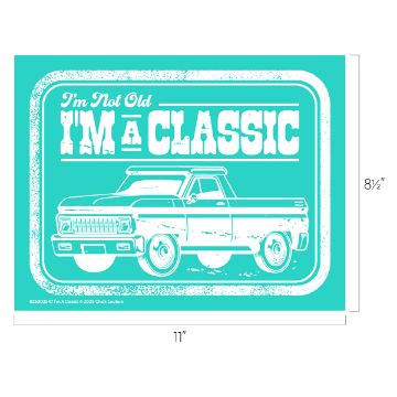 Show details for I'm A Classic A retro-style graphic of a vintage pickup truck with the text "I'm Not Old, I'M A CLASSIC" in bold, white, distressed letters on a teal background. Image dimensions: 11 inches by 8.5 inches.
