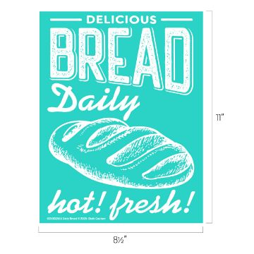 Show details for Daily Bread A teal poster with white text reads “Delicious BREAD Daily hot! fresh!” above and below a drawing of a loaf of bread. Poster dimensions are 11 inches by 8.5 inches.