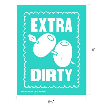 Show details for Extra Dirty A teal sign with two skewered green olives in the center. Bold white text above and below the olives reads “EXTRA DIRTY.” The sign has a decorative scalloped border and its dimensions are 8.5 inches by 11 inches.
