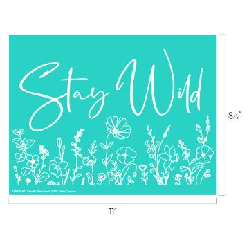 Show details for Stay Wild Encore Turquoise graphic with the handwritten words "Stay Wild" above white line drawings of wildflowers. Dimensions are labeled as 11 inches wide by 8.5 inches tall.
