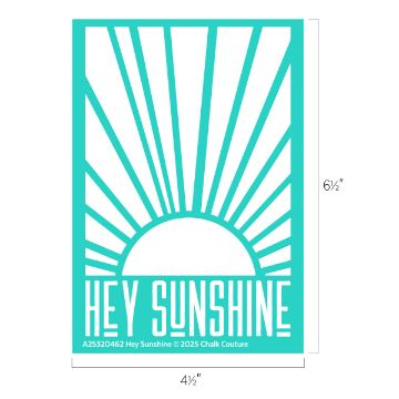 Show details for Hey Sunshine A turquoise graphic stencil features a stylized rising sun with rays and the words "HEY SUNSHINE" below. Dimensions are 6½ inches tall by 4½ inches wide.