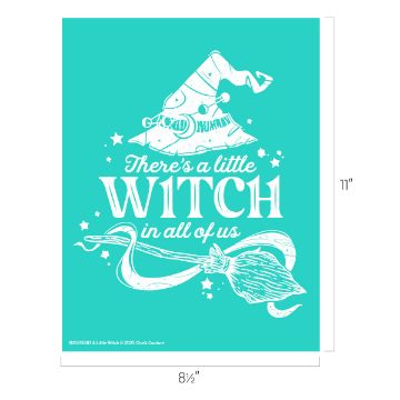 Show details for A Little Witch A teal poster with a white illustration of a witch hat, stars, and a broom. The text reads: "There's a little WITCH in all of us." Dimensions are 8.5 inches wide by 11 inches tall.