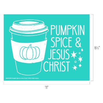 Show details for Pumpkin Spice & Jesus Christ Teal image of a coffee cup with a pumpkin on the sleeve. Text next to it reads: "PUMPKIN SPICE & JESUS CHRIST" with small star illustrations. Image dimensions are 8.5 by 11 inches.