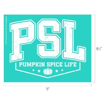 Show details for Pumpkin Spice Life Teal graphic with large white distressed letters "PSL" and smaller text below reading "Pumpkin Spice Life" with a small pumpkin and stars. Dimensions are 11 inches wide by 8.5 inches tall.