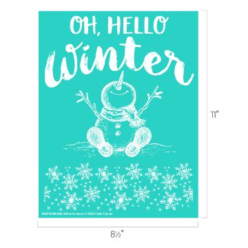 Show details for Hello Winter Snowman A teal poster with white text that reads "OH, HELLO Winter" above a cheerful snowman with a carrot nose, scarf, and stick arms, sitting amid snowflakes. Dimensions: 8.5 inches wide by 11 inches tall.