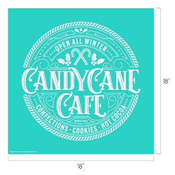 Show details for Candy Cane Cafe A teal sign with white decorative text reads: "Open All Winter. Candy Cane Cafe. North Pole. Confections • Cookies • Hot Cocoa." Two candy canes cross at the top, surrounded by circular accents. The sign measures 18" x 18".