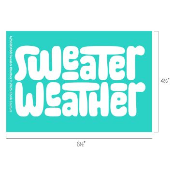 Show details for Sweater Weather A turquoise rectangle with rounded white bubble letters spelling "Sweater Weather." Dimensions are 6½ inches wide by 4½ inches high. Small text on the left edge reads, "A2532408 Sweater Weather © 2023 Chalk Couture.