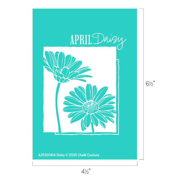 Turquoise graphic featuring two illustrated daisies with the words "April Daisy" at the top, and dimensions labeled as 6½ inches tall by 4½ inches wide. Chalk Couture branding appears at the bottom.