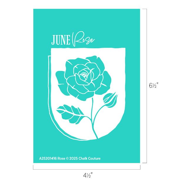A teal rectangular graphic features a white rose illustration with leaves, labeled “JUNE Rose” at the top. The dimensions, 6½” tall by 4½” wide, are shown alongside. Text at the bottom reads “A2520416 Rose © 2025 Chalk Couture.”.