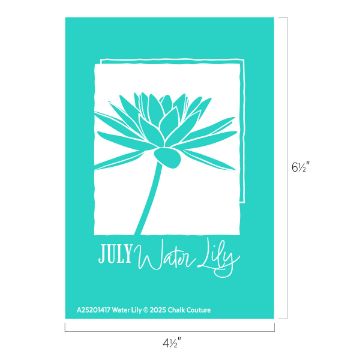 Show details for Water Lily (July) Turquoise graphic with a white water lily illustration, the words “JULY Water Lily” below, and product details at the bottom. The image measures 6½" tall by 4½" wide.