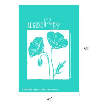 Show details for Poppy (August) A turquoise graphic with white line art of two poppy flowers and a bud. Text reads “AUGUST Poppy.” Dimensions given are 6½ inches tall by 4½ inches wide. Chalk Couture and a copyright notice appear at the bottom.
