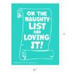 Turquoise poster with a white scroll illustration and bold text reading, "ON THE NAUGHTY LIST AND LOVING IT!" Dimensions are 8.5 inches wide by 11 inches tall.
