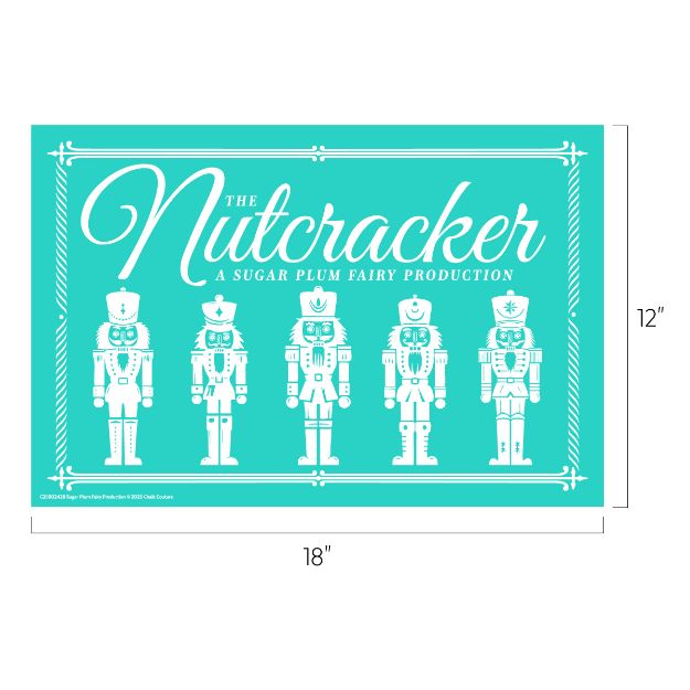 A teal poster with white illustrations of five nutcracker soldiers, ornate borders, and text reading "The Nutcracker: A Sugar Plum Fairy Production." Dimensions are labeled as 18 inches wide by 12 inches tall.