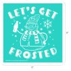 A cheerful snowman wearing a winter hat and scarf holds a bottle, surrounded by snowflakes and bubbles. The text above and below reads, "LET'S GET FROSTED." The image background is teal.